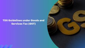 TDS Guidelines under Goods and Services Tax (GST)