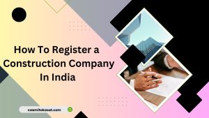 How To Register a Construction Company In India