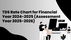 TDS Rate Chart for Financial Year 2024-2025 (Assessment Year 2025-2026)